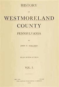History of Westmoreland County, Pennsylvania (Volume I) - John N. Boucher - E-Book
