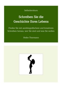 Selbstlernkurs: Schreiben Sie die Geschichte Ihres Lebens - Heike Thormann - E-Book