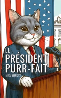 Le Président Purr-fait - Mike Seirots - E-Book