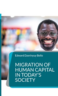 Migration of Human Capital in Today's Society - Edward Dzerinyuy Bello - E-Book