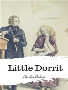 Little Dorrit - Charles Dickens. - E-Book