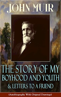 John Muir: The Story of My Boyhood and Youth & Letters to a Friend - John Muir - E-Book