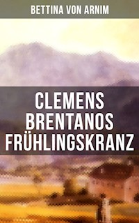Clemens Brentanos Frühlingskranz - Bettina von Arnim - E-Book