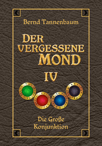 Der vergessene Mond Bd IV - Bernd Tannenbaum - E-Book