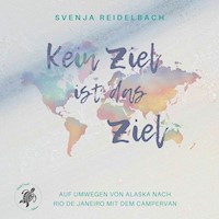 Kein Ziel ist das Ziel - Svenja Reidelbach - Hörbuch