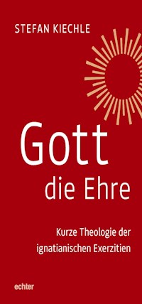 Gott die Ehre - Stefan Kiechle - E-Book