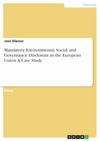 Mandatory Environmental, Social, and Governance Disclosure in the European Union. 
A Case Study - Joel Diener - E-Book