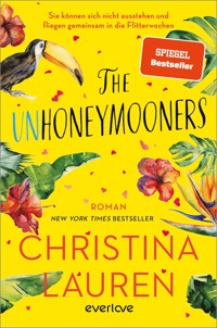 The Unhoneymooners – Sie können sich nicht ausstehen und fliegen gemeinsam in die Flitterwochen - Christina Lauren - E-Book