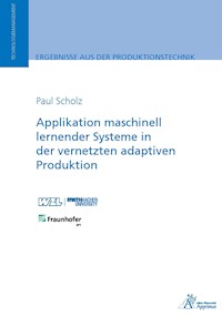 Applikation maschinell lernender Systeme in der vernetzten adaptiven Produktion - Paul Scholz - E-Book