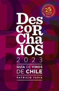 Descorchados 2023 Guía de vinos de Chile - Patricio Tapia - E-Book