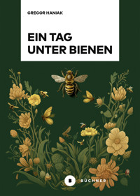 Ein Tag unter Bienen - Gregor Haniak - E-Book