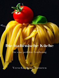 Die italienische Küche für eine perfekte Ernährung  (übersetzt) - Autoren Verschiedene - E-Book