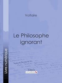 Le Philosophe ignorant - Voltaire - E-Book