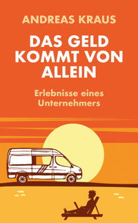 Das Geld kommt von allein - Andreas Kraus - E-Book