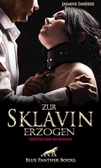 Zur Sklavin erzogen | Erotischer SM-Roman - Jasmine Sanders - E-Book