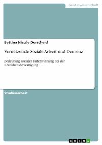 Vernetzende Soziale Arbeit und Demenz - Bettina Nicole Dorscheid - E-Book