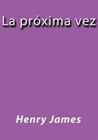 La proxima vez - Henry James - E-Book