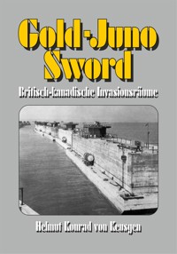 Gold-Juno-Sword – Britisch-kanadische Invasionsräume - Helmut K von Keusgen - E-Book