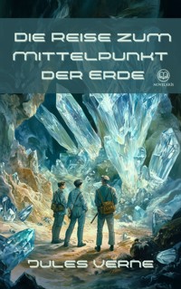 Jules Verne: Die Reise zum Mittelpunkt der Erde - Jules Verne. - E-Book
