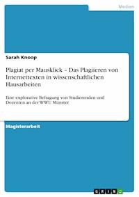 Plagiat per Mausklick – Das Plagiieren von Internettexten in wissenschaftlichen Hausarbeiten - Sarah Knoop - E-Book
