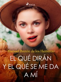 El qué dirán y el qué se me da a mí - Manuel Bretón de los Herreros - E-Book