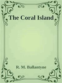 The Coral Island - R. M. Ballantyne - E-Book