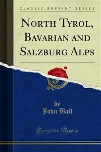 North Tyrol, Bavarian and Salzburg Alps - John Ball - E-Book