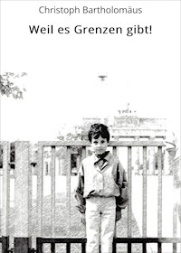 Weil es Grenzen gibt! - Christoph Bartholomäus - E-Book