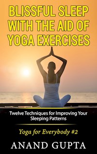 Blissful Sleep with the Aid of Yoga Exercises - Anand Gupta - E-Book