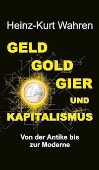 GELD, GOLD, GIER UND KAPITALISMUS - Heinz-Kurt Wahren - E-Book