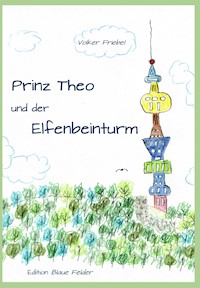 Prinz Theo und der Elfenbeinturm - Volker Friebel - E-Book