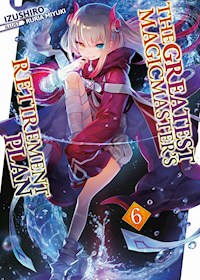The Greatest Magicmaster's Retirement Plan: Volume 6 - Izushiro - E-Book