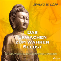 Das Erwachen zum wahren Selbst - Zensho W. Kopp - E-Book + Hörbuch