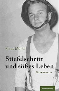 Stiefelschritt und süßes Leben - Klaus Müller - E-Book