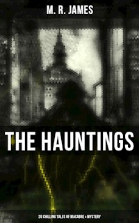 The Hauntings: 20 Chilling Tales of Macabre & Mystery - M.R. James - E-Book