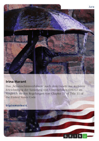 Das „Schutzschirmverfahren“ nach dem Gesetz zur weiteren Erleichterung der Sanierung von Unternehmen (ESUG) im Vergleich zu den Regelungen von Chapter 11 of Title 11 of the United States Code - Irina Harant - E-Book