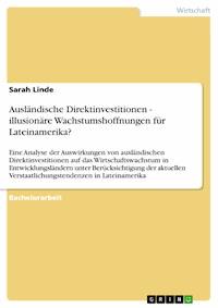 Ausländische Direktinvestitionen - illusionäre Wachstumshoffnungen für Lateinamerika? - Sarah Linde - E-Book