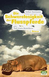 Die Schwerelosigkeit der Flusspferde - Volker Surmann - E-Book