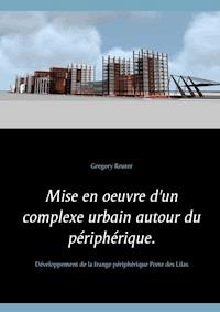 Mise en oeuvre d'un complexe urbain autour du périphérique. - Gregory Reuter - E-Book