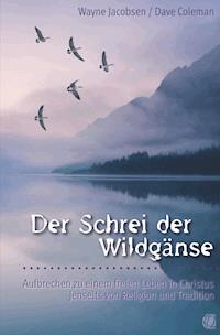 Der Schrei der Wildgänse - Wayne Jacobsen - E-Book