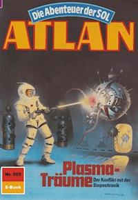 Atlan 555: Plasma-Träume - Peter Terrid - E-Book