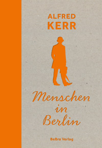 Menschen in Berlin - Alfred Kerr - E-Book