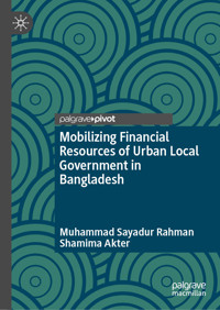 Mobilizing Financial Resources of Urban Local Government in Bangladesh - Muhammad Sayadur Rahman - E-Book