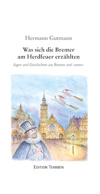 Was sich die Bremer am Herdfeuer erzählten - Hermann Gutmann - E-Book