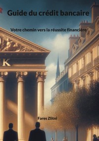 Guide du crédit bancaire - Fares Zlitni - E-Book
