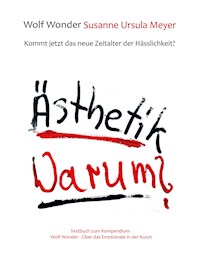 Ästhetik Warum? Kommt jetzt das neue Zeitalter der Hässlichkeit? - Wolf Wonder - E-Book