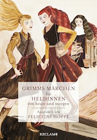 Grimms Märchen für Heldinnen von heute und morgen - Brüder Grimm - E-Book