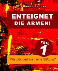 Enteignet die Armen! – Teil 1 - Dr. Roman Landau - kostenlos E-Book