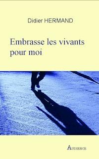 Embrasse les vivants pour moi - Didier Hermand - E-Book