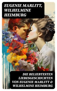 Die beliebtesten Liebesgeschichten von Eugenie Marlitt & Wilhelmine Heimburg - Eugenie Marlitt - E-Book